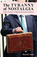 The Tyranny of Nostalgia : Half a Century of British Economic Decline-9781913019792