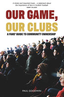 Our Game, Our Clubs : The Fans' Guide to Community Ownership-9781913025717