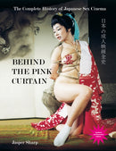 Behind The Pink Curtain : The Complete History of Japanese Sex Cinema-9781913051440