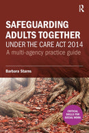 Safeguarding Adults Together under the Care Act 2014 : A multi-agency practice guide-9781913063252