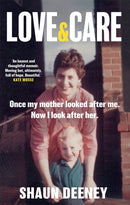 Love and Care : 'A superbly honest memoir about the unbreakable bonds of family, the cruelty of passing time and a love that never dies.' Tony Parsons-9781913068462