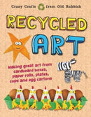 Recycled Art : Making great art from cardboard boxes, paper rolls, plates, cups and egg cartons-9781913077297