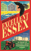 Excellent Essex : In Praise of England's Most Misunderstood County-9781913083021
