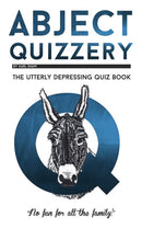 Abject Quizzery : The Utterly depressing Quiz Book-9781913083038