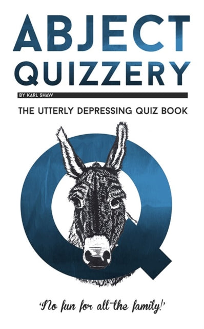 Abject Quizzery : The Utterly depressing Quiz Book-9781913083038