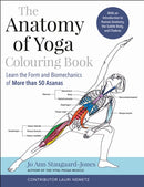 The Anatomy of Yoga Colouring Book : Learn the Form and Biomechanics of More than 50 Asanas-9781913088279