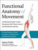 Functional Anatomy of Movement : An Illustrated Guide to Joint Movement, Soft Tissue Control, and Myofascial Anatomy-9781913088385