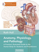 Anatomy, Physiology, and Pathology : A Practical, Illustrated Guide to the Human Body for Students and Practitioners-9781913088392