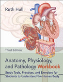 Anatomy, Physiology, and Pathology Workbook : Study Tools, Practices, and Exercises for Students to Understand the Human Body-9781913088415