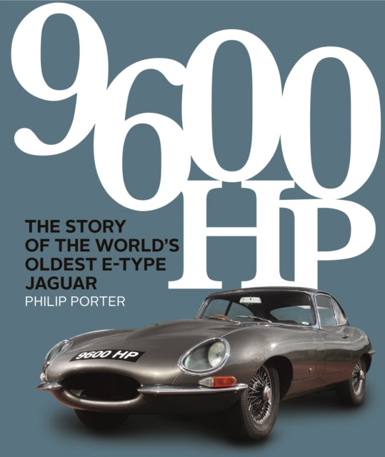 9600 HP : The Story of the World's Oldest E-type-9781913089276