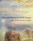The Late Works of J. M. W. Turner : The Artist and his Critics-9781913107161