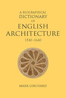 A Biographical Dictionary of English Architecture, 1540-1640-9781913107222