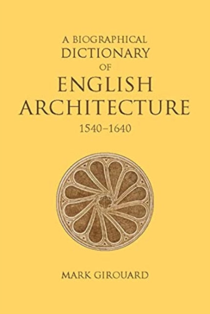 A Biographical Dictionary of English Architecture, 1540-1640-9781913107222