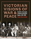 Victorian Visions of War and Peace : Aesthetics, Sovereignty, and Violence in the British Empire-9781913107246