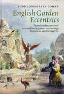 English Garden Eccentrics – Three Hundred Years of Extraordinary Groves, Burrowings, Mountains and Menageries