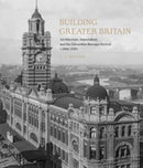 Building Greater Britain – Architecture, Imperialism, and the Edwardian Baroque Revival, 1885 – 1920