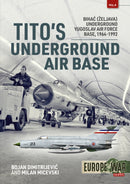 Tito's Underground Air Base : Bihac (Zeljava) Underground Yugoslav Air Force Base, 1964-1992-9781913118679