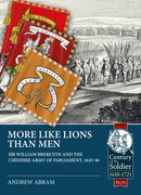 More Like Lions than Men : Sir William Brereton and the Cheshire Army of Parliament, 1642-46-9781913118822