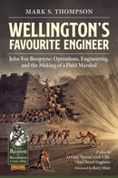 Wellington's Favourite Engineer : John Fox Burgoyne: Operations, Engineering, and the Making of a Field Marshal-9781913118938