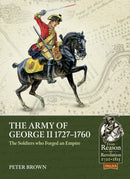 The Army of George II 1727-1760 : The Soldiers who Forged an Empire-9781913118969