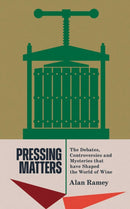 Pressing Matters : The Debates, Controversies and Mysteries that have Shaped the World of Wine-9781913141929