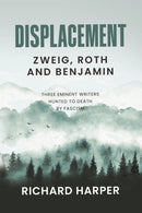 Displacement: Zweig, Roth and Benjamin : Three Eminent Writers Hunted to Death by Fascism-9781913142445