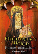 Etheldreda's World : Princess, Abbess, Saint-9781913159665