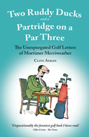 Two Ruddy Ducks and a Partridge on a Par Three : The Unexpurgated Golf Letters of Mortimer Merriweather-9781913159702