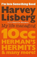 I'm Into Something Good : My Life Managing 10cc, Herman's Hermits & Many More!-9781913172886