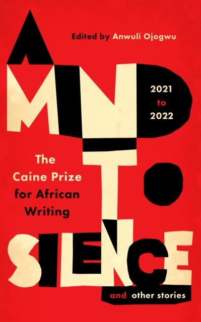 A Mind to Silence and other stories : The Caine Prize for African Writing 2021-22-9781913175528