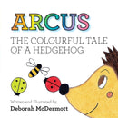 Arcus : The colourful tale of a Hedgehog-9781913179649