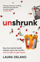 Unshrunk : How The Mental Health Industry Took Over My Life - And My Fight to Get it Back-9781913183233