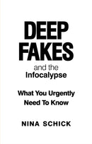 Deep Fakes and the Infocalypse : What You Urgently Need To Know-9781913183523
