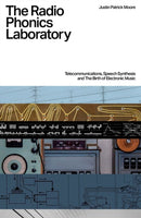 The Radio Phonics Laboratory : Telecommunications, Speech Synthesis & The Birth of Electronic Music-9781913231552