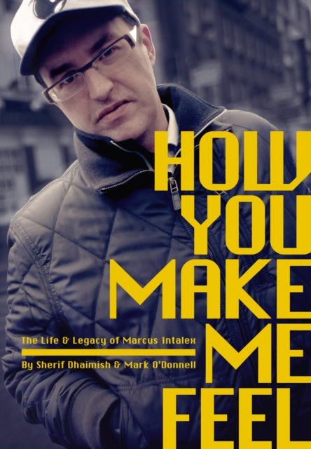 How You Make Me Feel : The Life and Legacy of Marcus Intalex-9781913231675