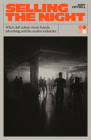 Selling the Night : When Club Culture Meets Brands, Advertising & The Creative Industries-9781913231828