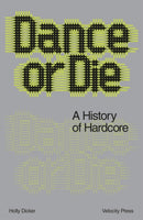 Dance Or Die : A History of Hardcore-9781913231859