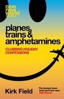 Planes, Trains & Amphetamines : Clubbing Holiday Confessions-9781913231958