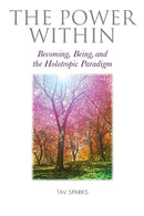 The Power Within : Becoming, Being, and the Holotropic Paradigm-9781913274153