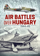 Air Battles over Hungary 1944-45-9781913336202