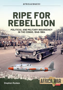 Ripe For Rebellion : Insurgency and Covert War in the Congo, 1960-1965-9781913336233