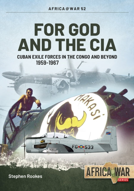 For God and the CIA : Cuban Exile Forces in the Congo and Beyond, 1959-1967-9781913336240