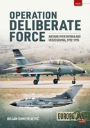 Operation Deliberate Force : Air War over Bosnia and Herzegovina, 1992-1995-9781913336301