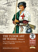 The Tudor Arte of Warre Volume 1 : The Conduct of War from Henry VII to Mary I, 1485-1558-9781913336417
