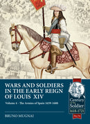 Wars and Soldiers in the Early Reign of Louis XIV : Volume 4 - The Armies of Spain and Portugal, 1660-1687-9781913336431