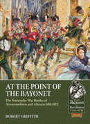 At the Point of the Bayonet : The Peninsular War Battles of Arroyomolinos and Almaraz 1811-1812-9781913336523