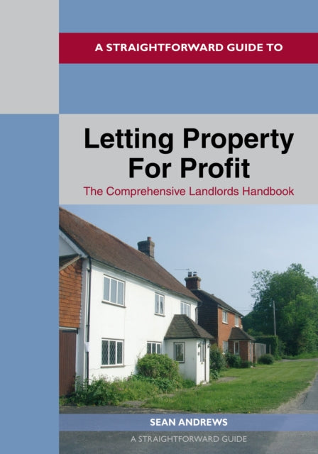 A Straightforward Guide To Letting Property For Profit : The Comprehensive Landlords Handbook-9781913342487