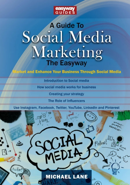 A Guide To Social Media Marketing : Market and Enhance Your Business Through Social Media-9781913342760