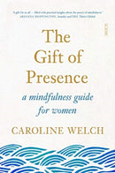 The Gift of Presence : a mindfulness guide for women-9781913348106