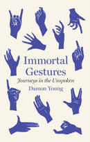 Immortal Gestures : journeys in the unspoken-9781913348557
